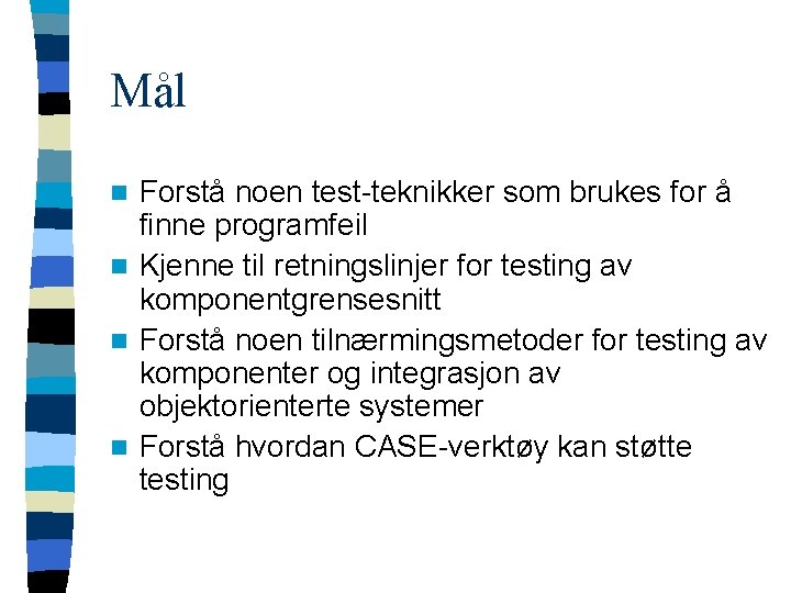 Mål Forstå noen test-teknikker som brukes for å finne programfeil n Kjenne til retningslinjer