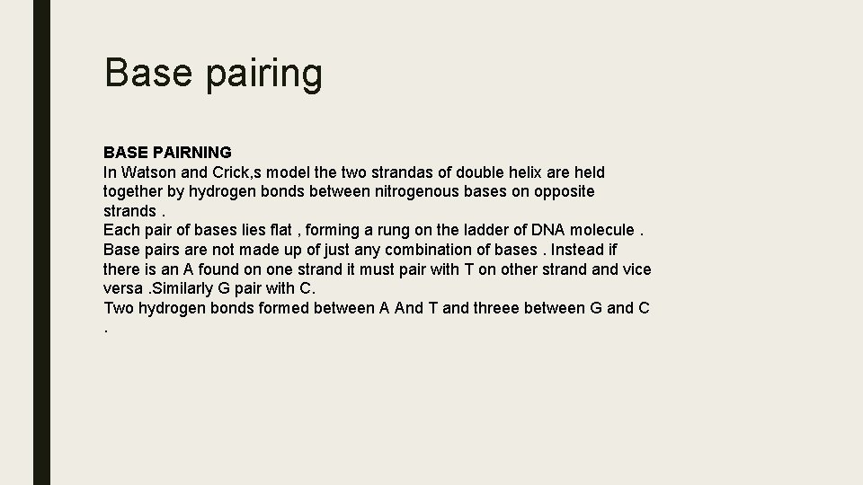 Base pairing BASE PAIRNING In Watson and Crick, s model the two strandas of