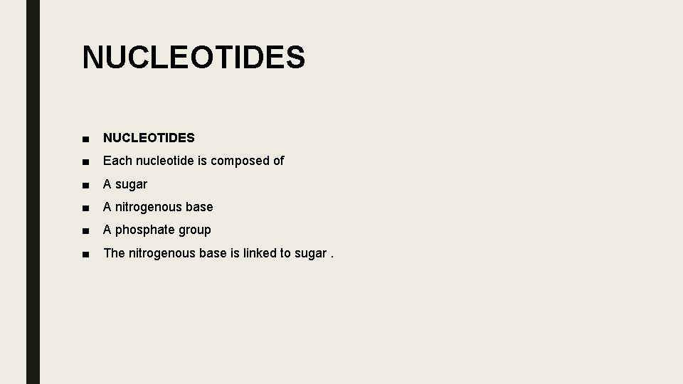 NUCLEOTIDES ■ Each nucleotide is composed of ■ A sugar ■ A nitrogenous base