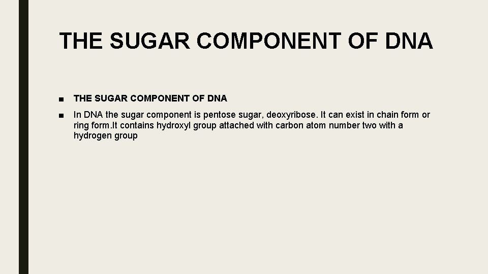 THE SUGAR COMPONENT OF DNA ■ In DNA the sugar component is pentose sugar,