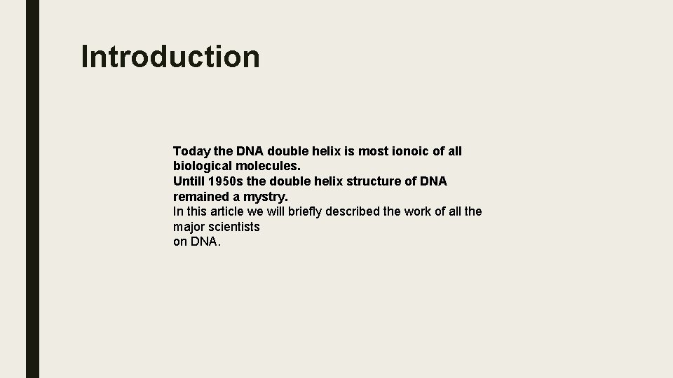 Introduction Today the DNA double helix is most ionoic of all biological molecules. Untill