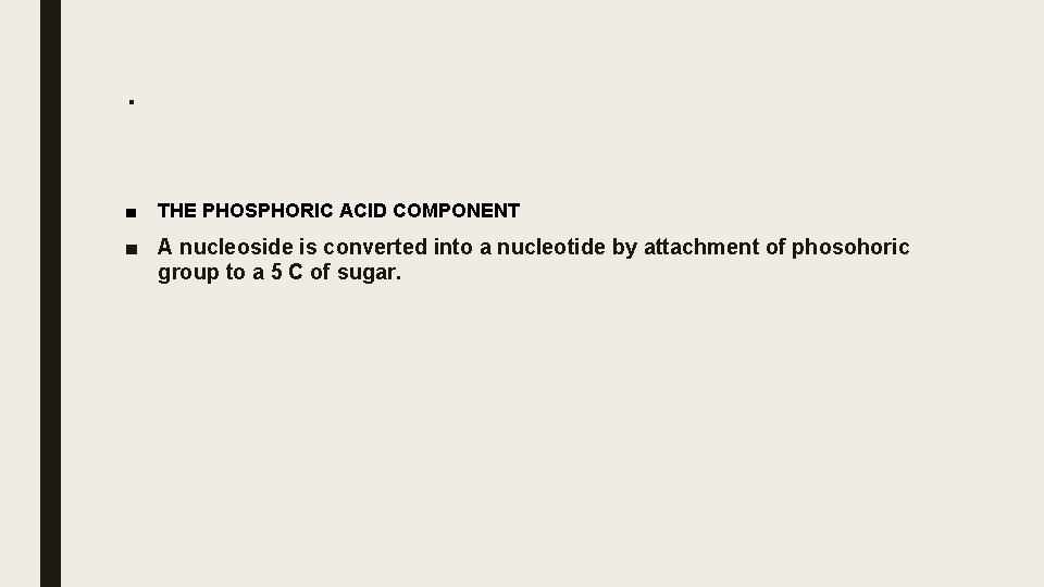 . ■ THE PHOSPHORIC ACID COMPONENT ■ A nucleoside is converted into a nucleotide