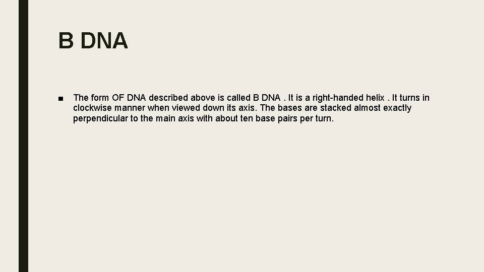 B DNA ■ The form OF DNA described above is called B DNA. It