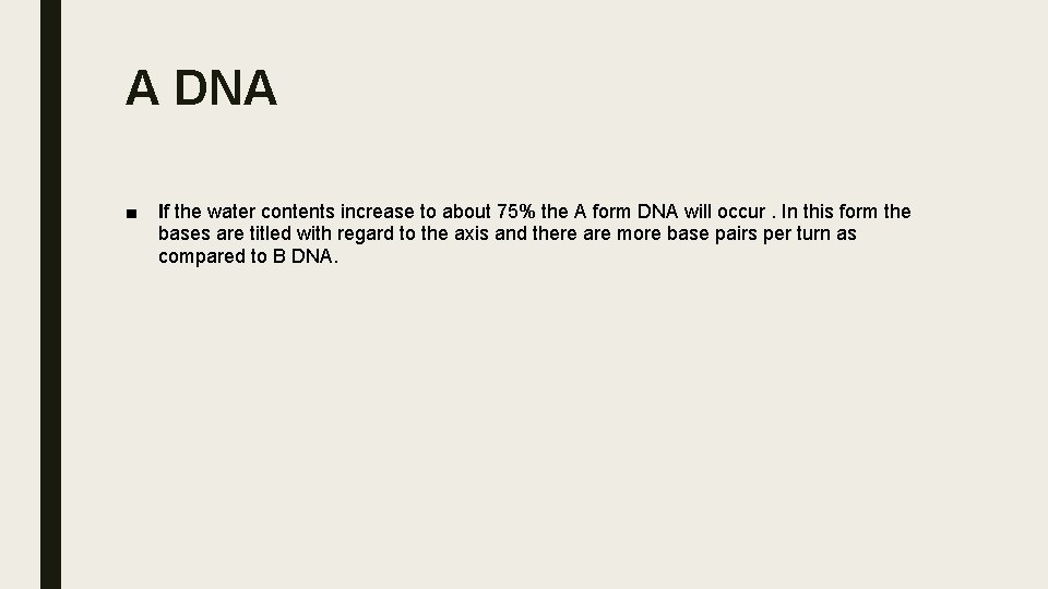 A DNA ■ If the water contents increase to about 75% the A form