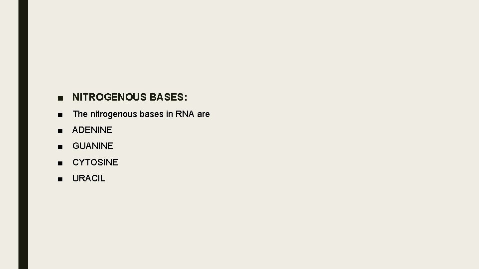 ■ NITROGENOUS BASES: ■ The nitrogenous bases in RNA are ■ ADENINE ■ GUANINE