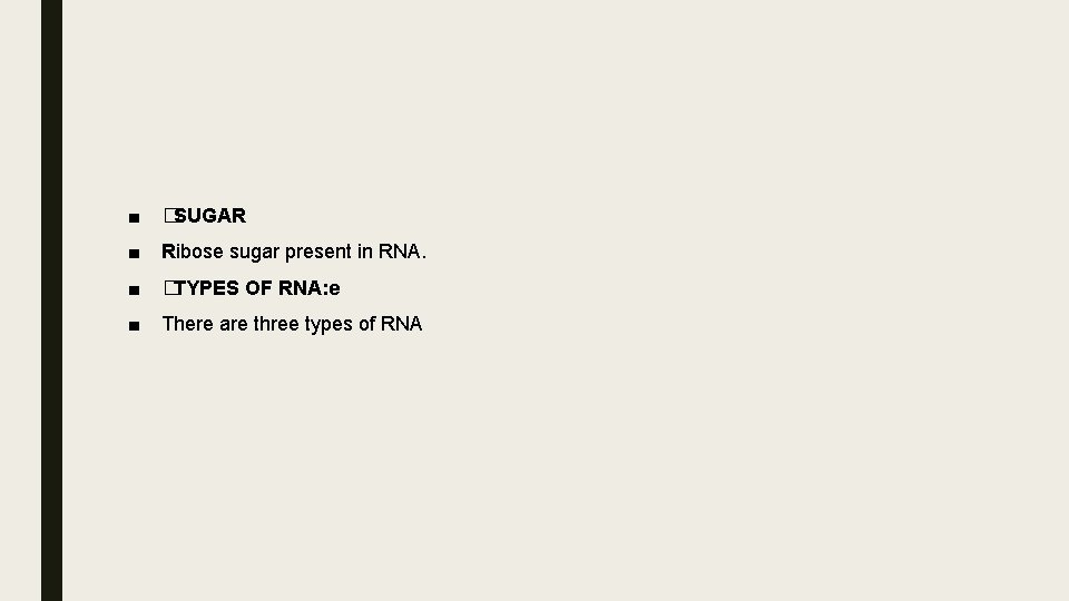 ■ �SUGAR ■ Ribose sugar present in RNA. ■ �TYPES OF RNA: e ■