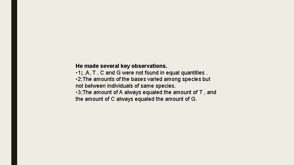 He made several key observations. • 1; , A, T , C and G