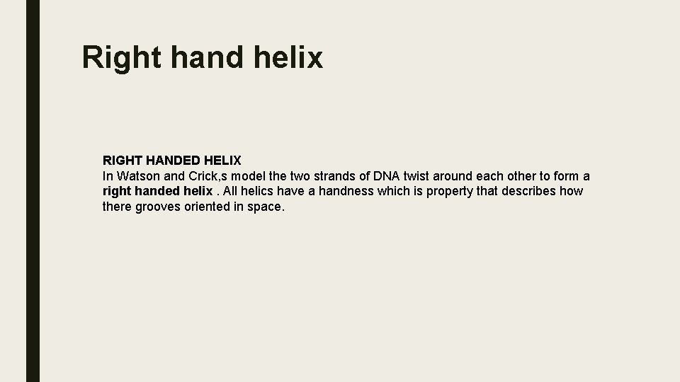 Right hand helix RIGHT HANDED HELIX In Watson and Crick, s model the two
