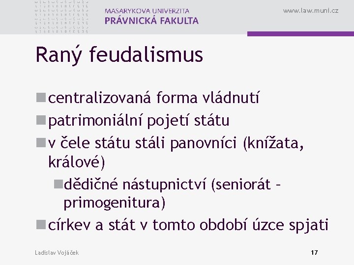 www. law. muni. cz Raný feudalismus n centralizovaná forma vládnutí n patrimoniální pojetí státu