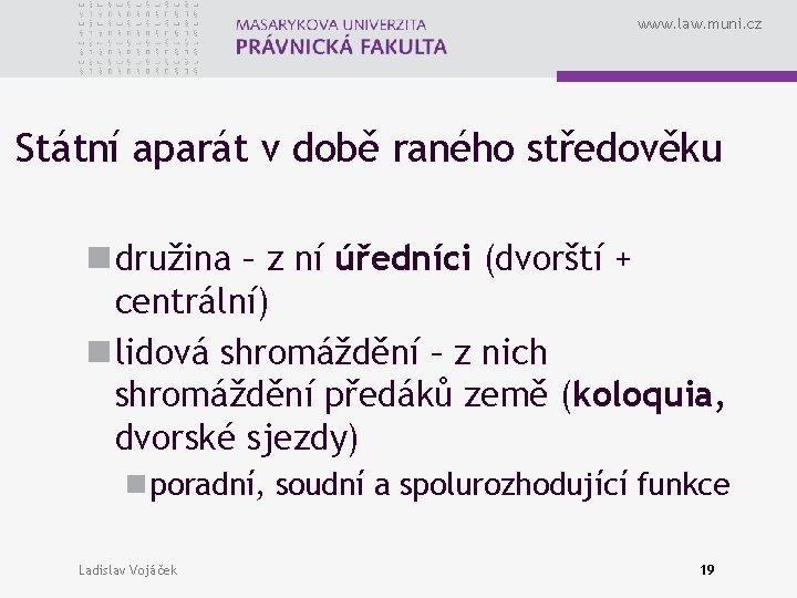 www. law. muni. cz Státní aparát v době raného středověku n družina – z