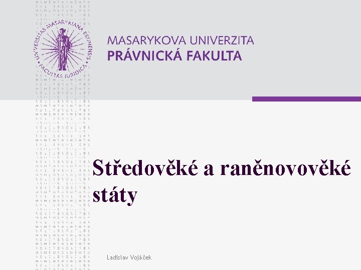 Středověké a raněnovověké státy Ladislav Vojáček 