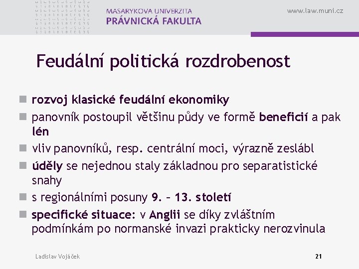 www. law. muni. cz Feudální politická rozdrobenost n rozvoj klasické feudální ekonomiky n panovník