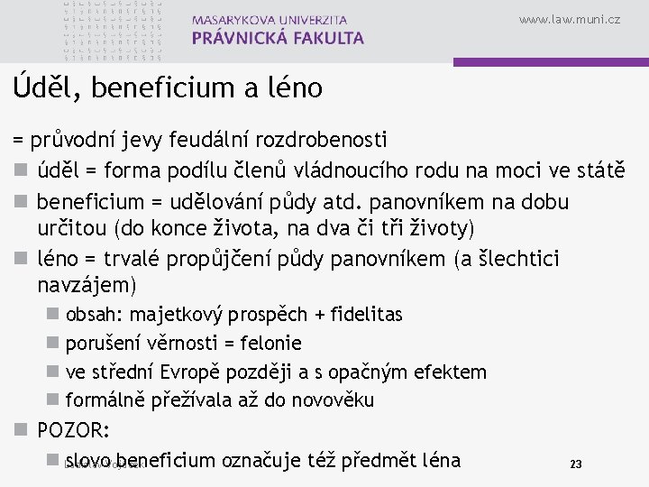 www. law. muni. cz Úděl, beneficium a léno = průvodní jevy feudální rozdrobenosti n