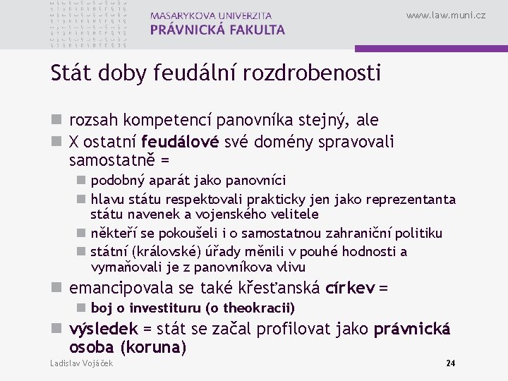 www. law. muni. cz Stát doby feudální rozdrobenosti n rozsah kompetencí panovníka stejný, ale