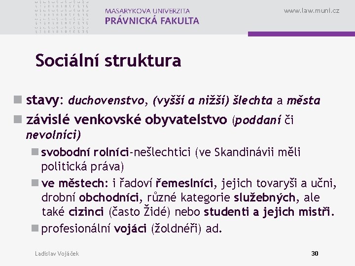 www. law. muni. cz Sociální struktura n stavy: duchovenstvo, (vyšší a nižší) šlechta a