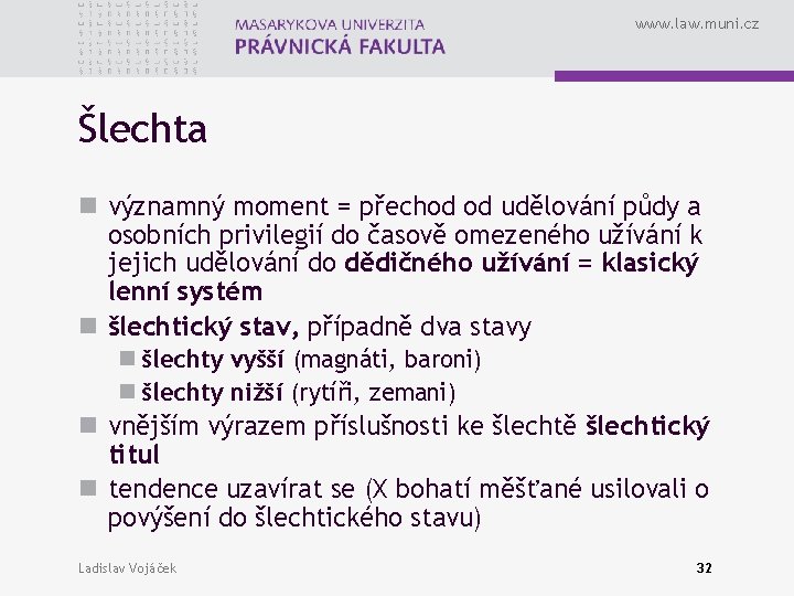 www. law. muni. cz Šlechta n významný moment = přechod od udělování půdy a