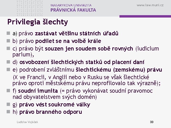 www. law. muni. cz Privilegia šlechty n a) právo zastávat většinu státních úřadů n