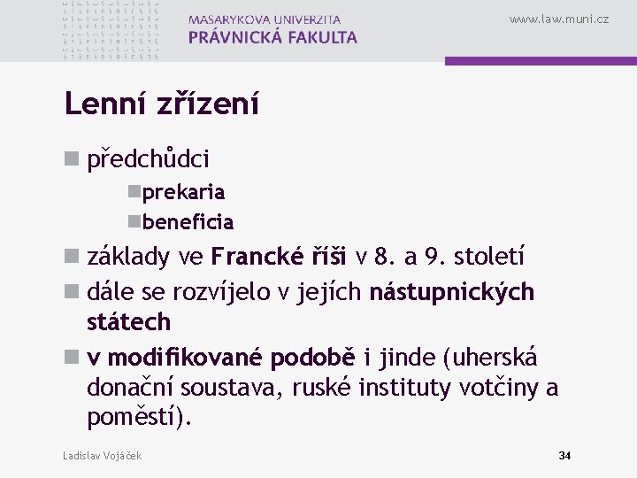 www. law. muni. cz Lenní zřízení n předchůdci nprekaria nbeneficia n základy ve Francké