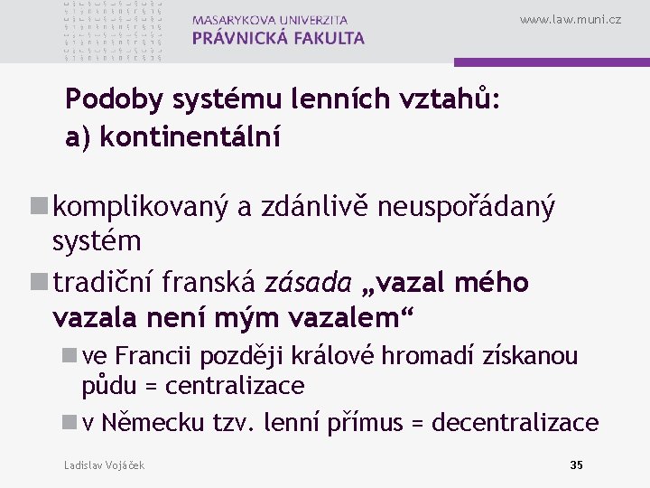 www. law. muni. cz Podoby systému lenních vztahů: a) kontinentální n komplikovaný a zdánlivě