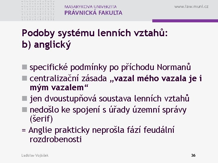 www. law. muni. cz Podoby systému lenních vztahů: b) anglický n specifické podmínky po