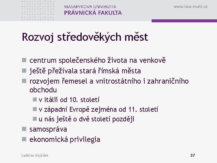 www. law. muni. cz Rozvoj středověkých měst n centrum společenského života na venkově n