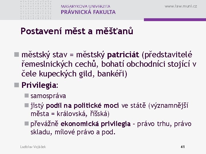 www. law. muni. cz Postavení měst a měšťanů n městský stav = městský patriciát