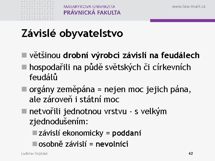 www. law. muni. cz Závislé obyvatelstvo n většinou drobní výrobci závislí na feudálech n