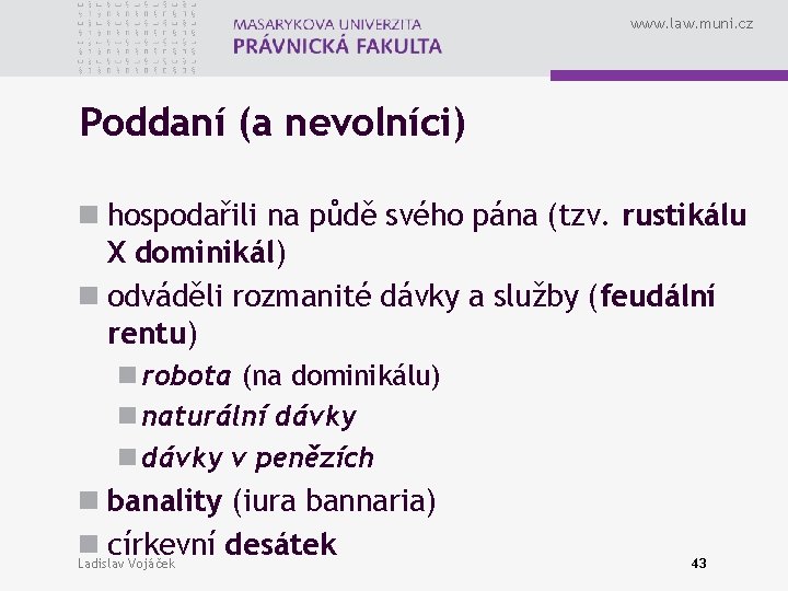 www. law. muni. cz Poddaní (a nevolníci) n hospodařili na půdě svého pána (tzv.