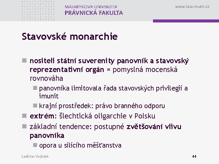 www. law. muni. cz Stavovské monarchie n nositeli státní suverenity panovník a stavovský reprezentativní