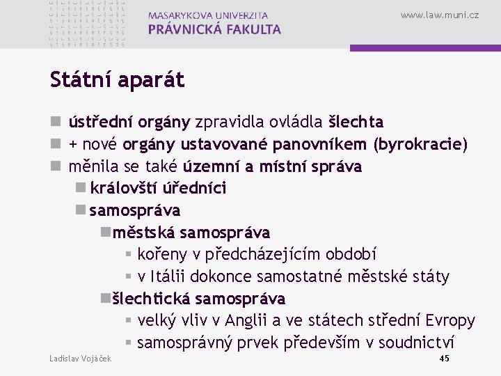 www. law. muni. cz Státní aparát n ústřední orgány zpravidla ovládla šlechta n +