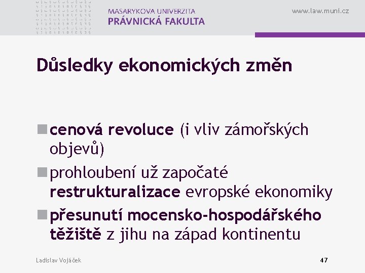 www. law. muni. cz Důsledky ekonomických změn n cenová revoluce (i vliv zámořských objevů)