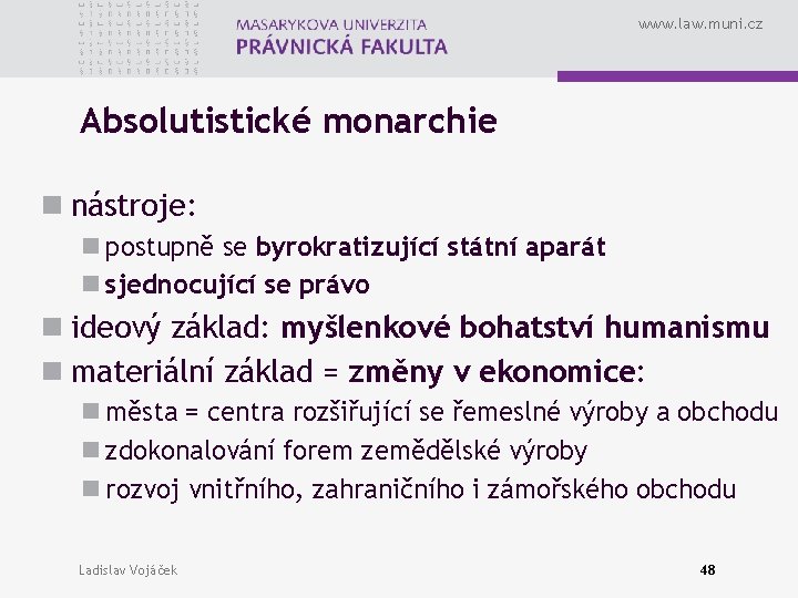 www. law. muni. cz Absolutistické monarchie n nástroje: n postupně se byrokratizující státní aparát
