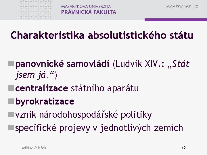 www. law. muni. cz Charakteristika absolutistického státu n panovnické samovládí (Ludvík XIV. : „Stát