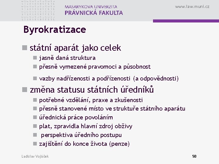 www. law. muni. cz Byrokratizace n státní aparát jako celek n jasně daná struktura