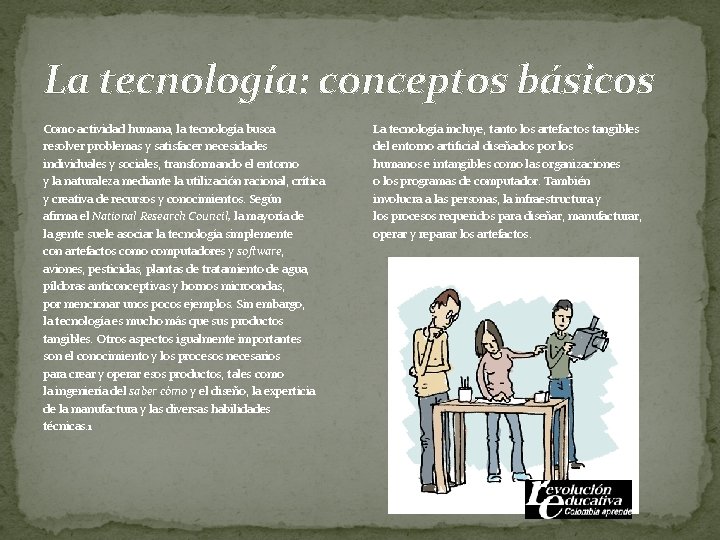 La tecnología: conceptos básicos Como actividad humana, la tecnología busca resolver problemas y satisfacer
