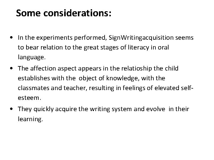 Some considerations: • In the experiments performed, Sign. Writingacquisition seems to bear relation to