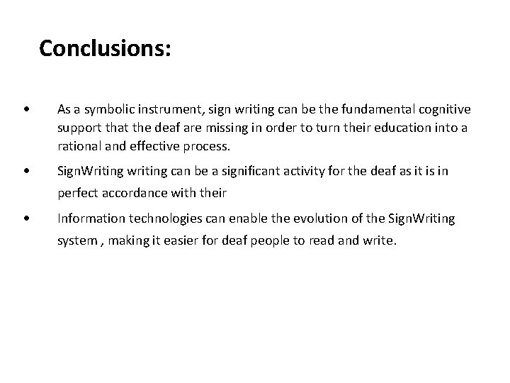 Conclusions: • As a symbolic instrument, sign writing can be the fundamental cognitive support