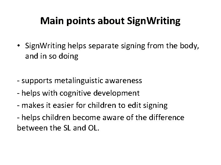 Main points about Sign. Writing • Sign. Writing helps separate signing from the body,