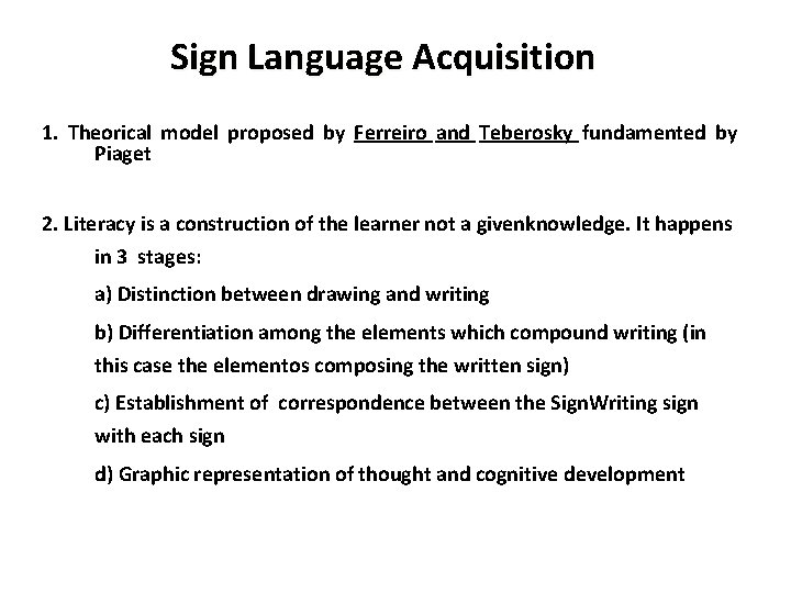 Sign Language Acquisition 1. Theorical model proposed by Ferreiro and Teberosky fundamented by Piaget