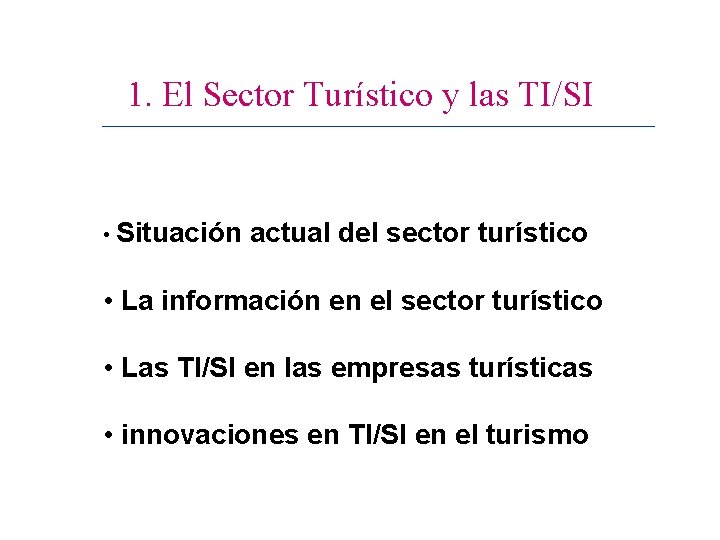 1. El Sector Turístico y las TI/SI • Situación actual del sector turístico •