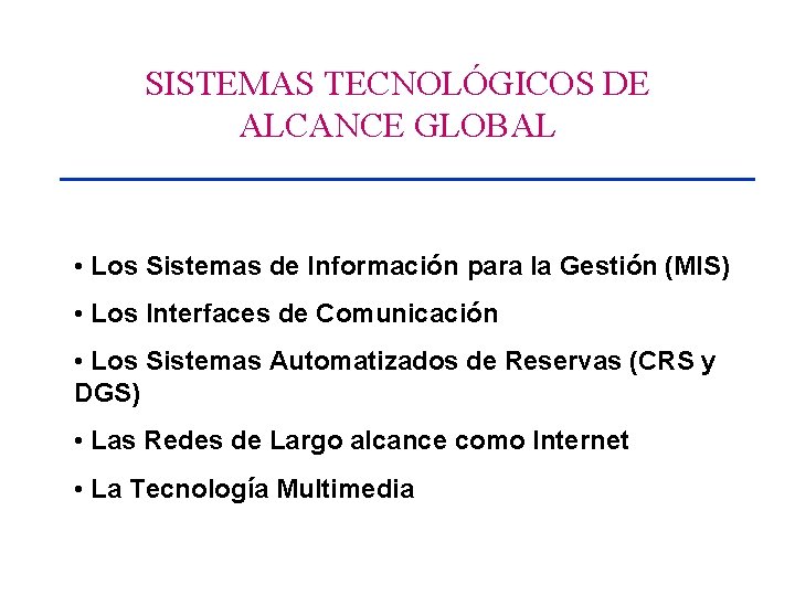 SISTEMAS TECNOLÓGICOS DE ALCANCE GLOBAL • Los Sistemas de Información para la Gestión (MIS)