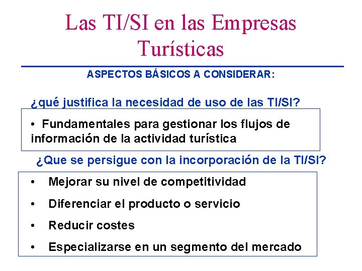 Las TI/SI en las Empresas Turísticas ASPECTOS BÁSICOS A CONSIDERAR: ¿qué justifica la necesidad