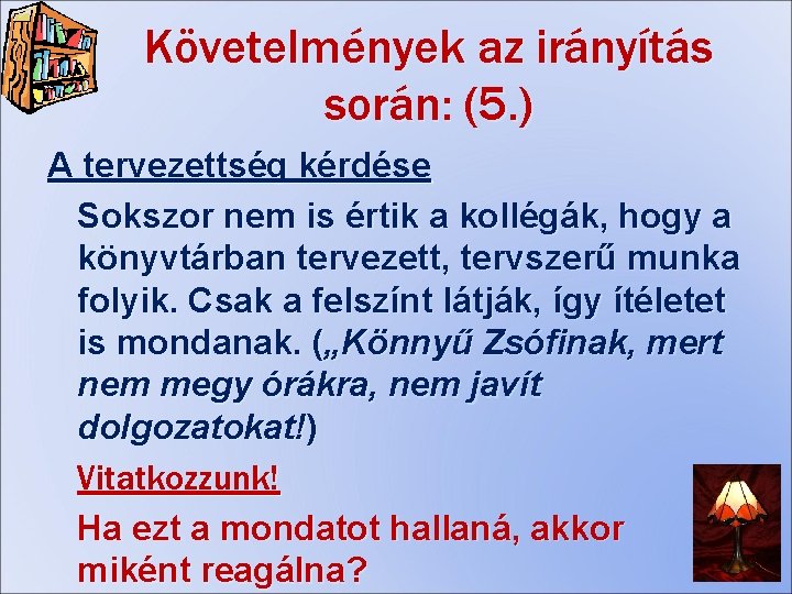 Követelmények az irányítás során: (5. ) A tervezettség kérdése Sokszor nem is értik a