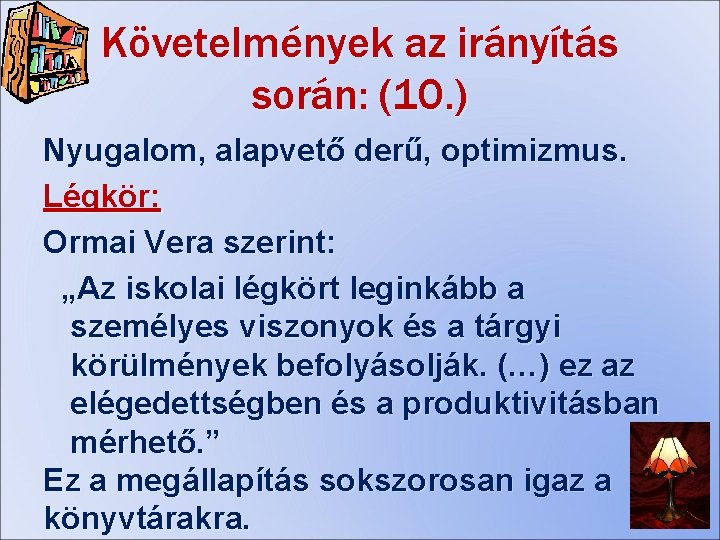 Követelmények az irányítás során: (10. ) Nyugalom, alapvető derű, optimizmus. Légkör: Ormai Vera szerint: