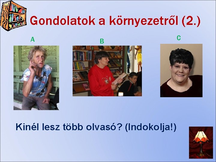 Gondolatok a környezetről (2. ) A B C Kinél lesz több olvasó? (Indokolja!) 