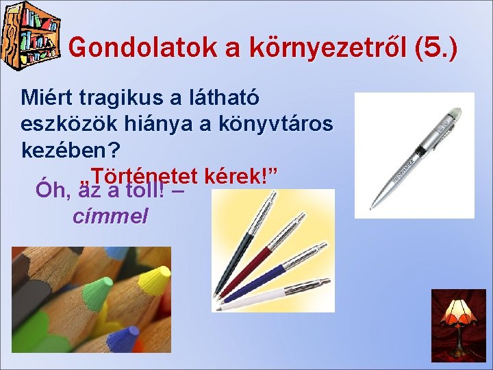 Gondolatok a környezetről (5. ) Miért tragikus a látható eszközök hiánya a könyvtáros kezében?