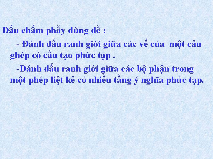 Dấu chấm phẩy dùng để : - Đánh dấu ranh giới giữa các vế