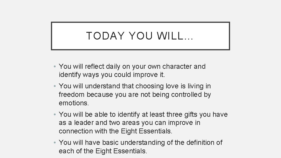 TODAY YOU WILL… • You will reflect daily on your own character and identify