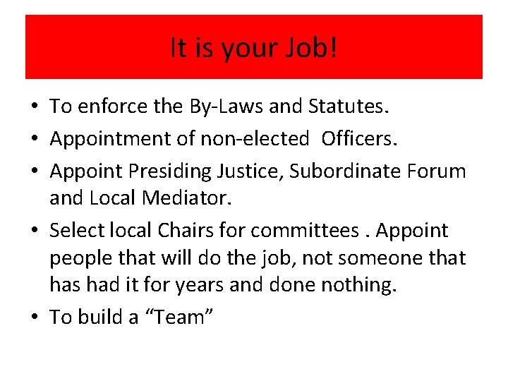 It is your Job! • To enforce the By-Laws and Statutes. • Appointment of