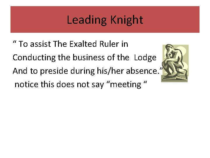 Leading Knight “ To assist The Exalted Ruler in Conducting the business of the